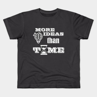 More ideas than time Kids T-Shirt